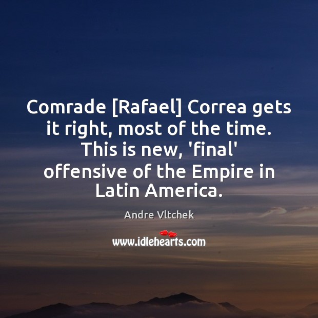 Comrade [Rafael] Correa gets it right, most of the time. This is Offensive Quotes Image