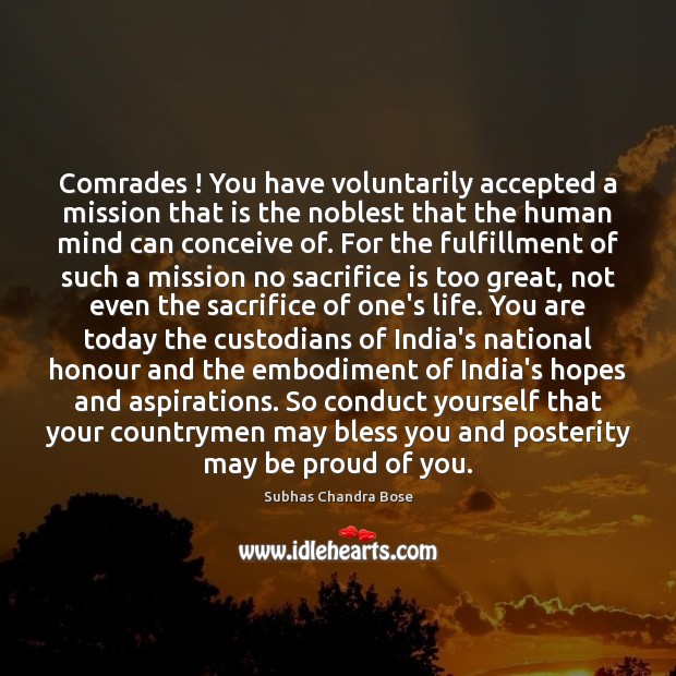 Comrades ! You have voluntarily accepted a mission that is the noblest that Sacrifice Quotes Image