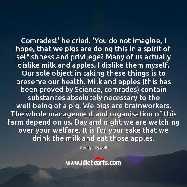 Comrades!’ he cried. ‘You do not imagine, I hope, that we George Orwell Picture Quote