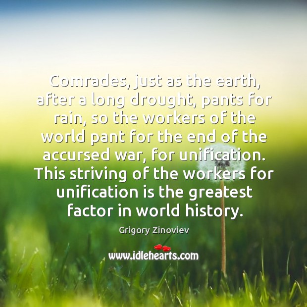 Comrades, just as the earth, after a long drought, pants for rain, Grigory Zinoviev Picture Quote