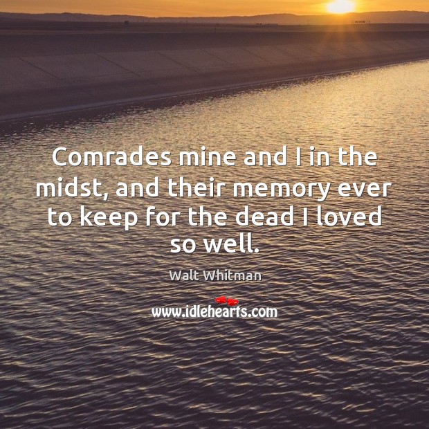 Comrades mine and I in the midst, and their memory ever to Walt Whitman Picture Quote