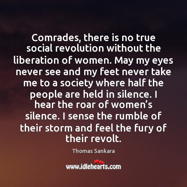 Comrades, there is no true social revolution without the liberation of women. Thomas Sankara Picture Quote