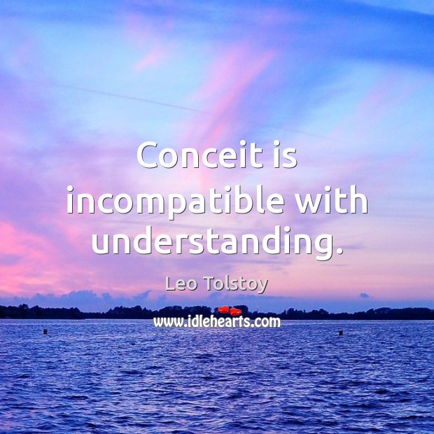 Conceit is incompatible with understanding. Image