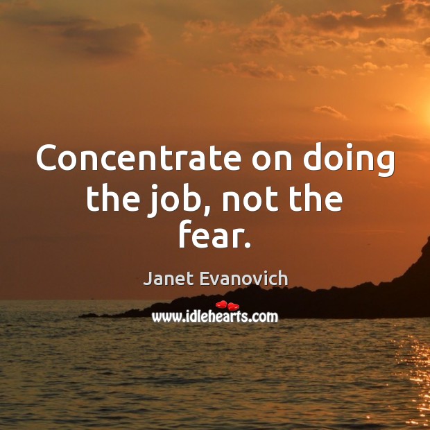 Concentrate on doing the job, not the fear. Image