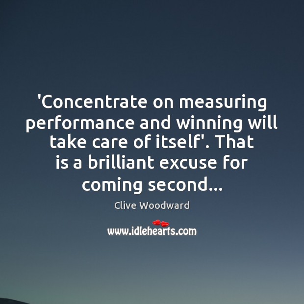 ‘Concentrate on measuring performance and winning will take care of itself’. That Image