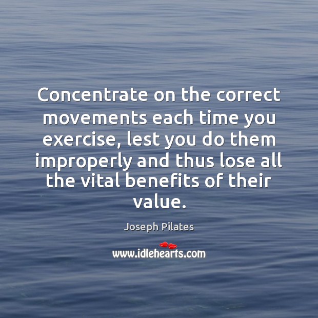 Concentrate on the correct movements each time you exercise, lest you do Exercise Quotes Image