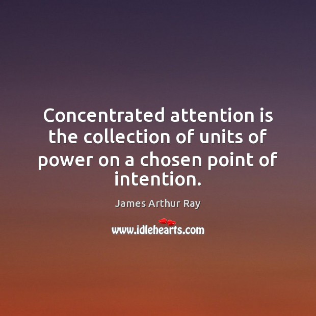 Concentrated attention is the collection of units of power on a chosen point of intention. Image