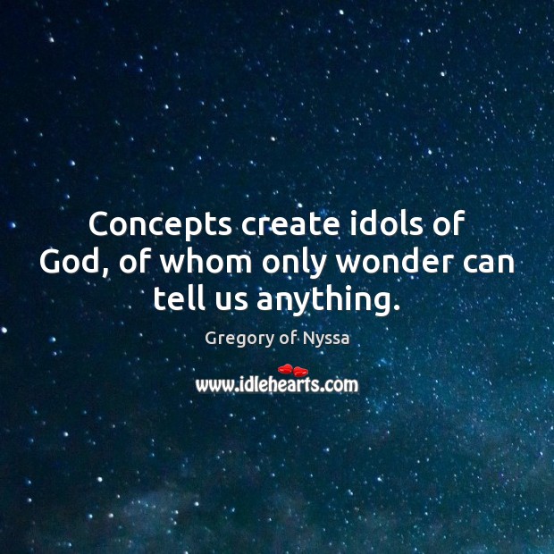 Concepts create idols of God, of whom only wonder can tell us anything. Image
