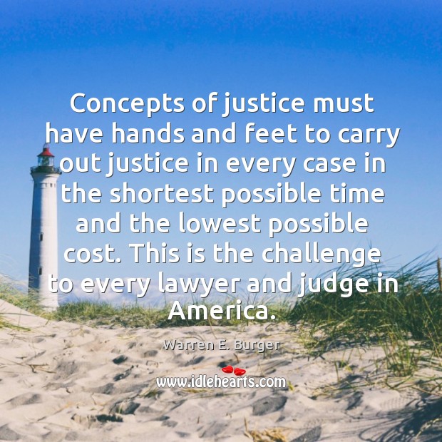 Concepts of justice must have hands and feet to carry out justice in every case in the Image