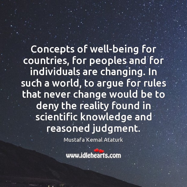 Concepts of well-being for countries, for peoples and for individuals are changing. Mustafa Kemal Ataturk Picture Quote