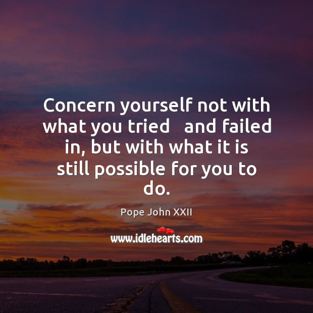 Concern yourself not with what you tried   and failed in, but with Pope John XXII Picture Quote