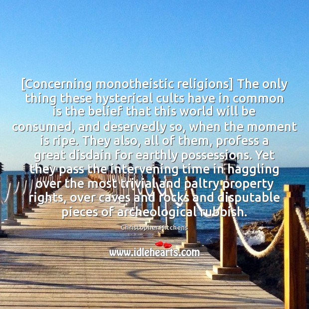 [Concerning monotheistic religions] The only thing these hysterical cults have in common 