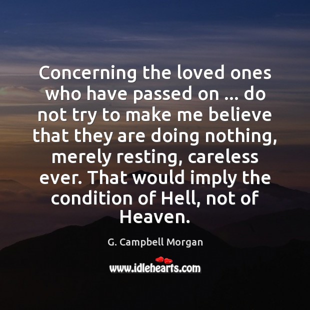 Concerning the loved ones who have passed on … do not try to G. Campbell Morgan Picture Quote