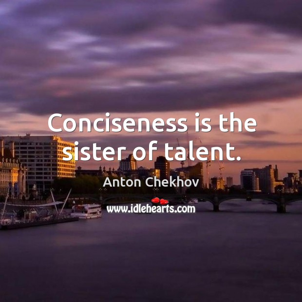 Conciseness is the sister of talent. Anton Chekhov Picture Quote