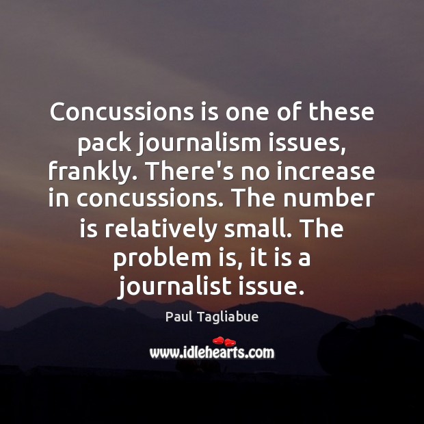 Concussions is one of these pack journalism issues, frankly. There’s no increase Image