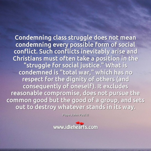 Condemning class struggle does not mean condemning every possible form of social Pope John Paul II Picture Quote