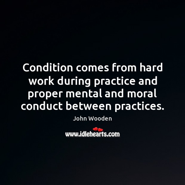 Condition comes from hard work during practice and proper mental and moral Image