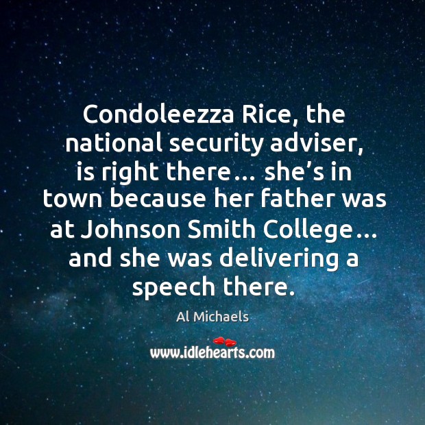 Condoleezza rice, the national security adviser, is right there… she’s in town because her father Al Michaels Picture Quote