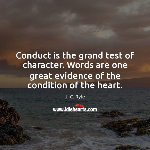 Conduct is the grand test of character. Words are one great evidence J. C. Ryle Picture Quote