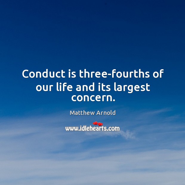 Conduct is three-fourths of our life and its largest concern. Image
