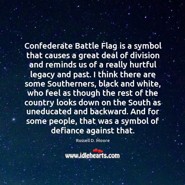 Confederate Battle Flag is a symbol that causes a great deal of Russell D. Moore Picture Quote