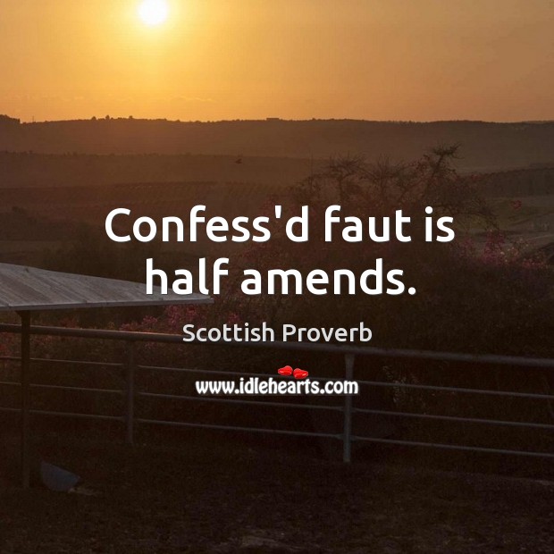 Confess’d faut is half amends. Scottish Proverbs Image