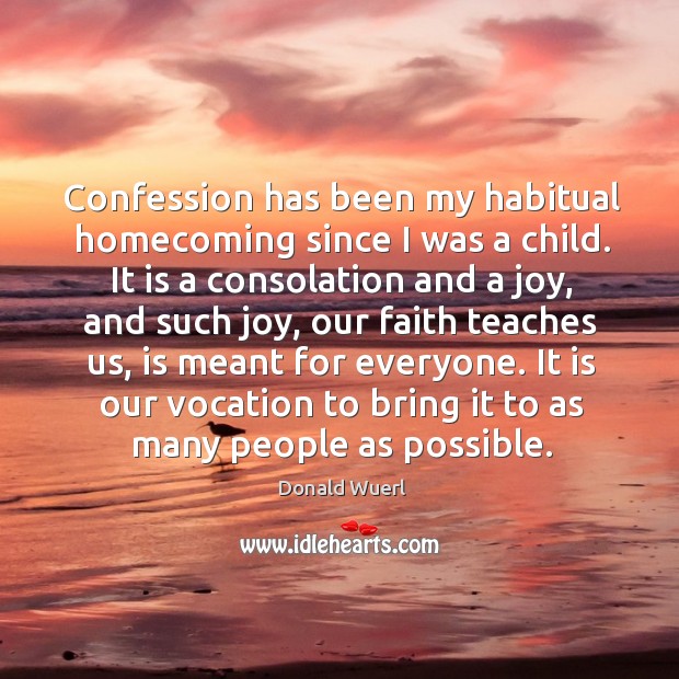 Confession has been my habitual homecoming since I was a child. It Donald Wuerl Picture Quote