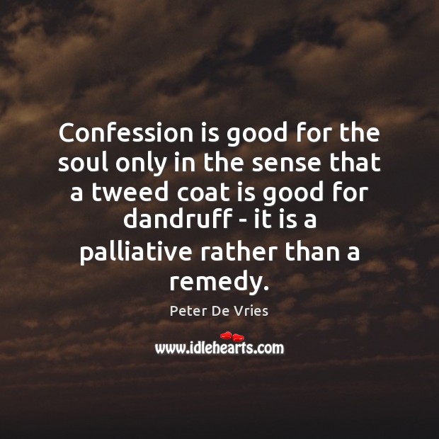 Confession is good for the soul only in the sense that a Image