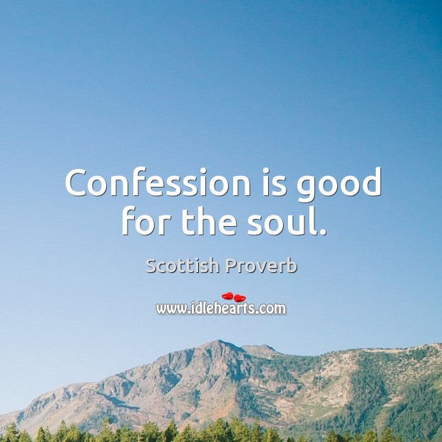 Confession is good for the soul. Scottish Proverbs Image