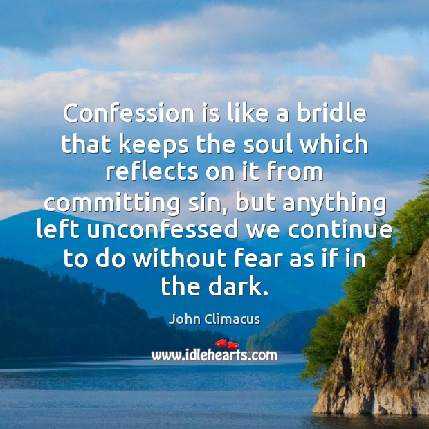 Confession is like a bridle that keeps the soul which reflects on John Climacus Picture Quote