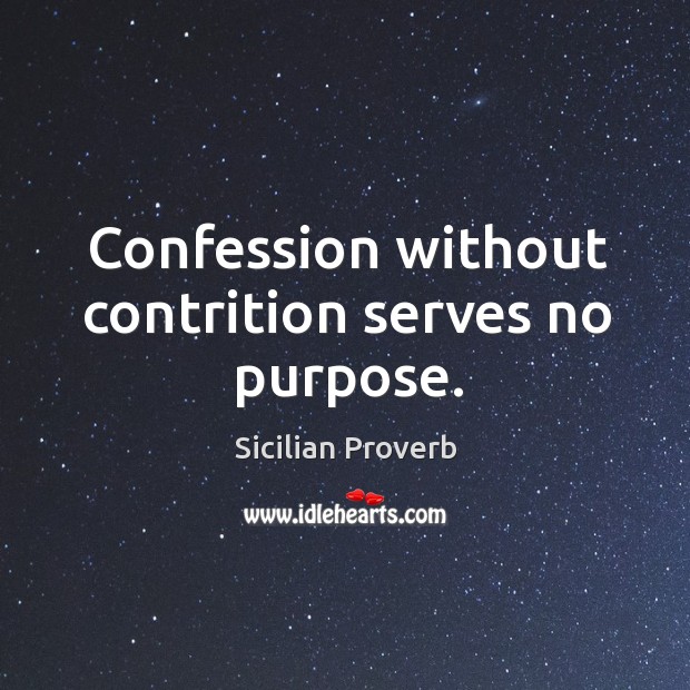 Confession without contrition serves no purpose. Sicilian Proverbs Image