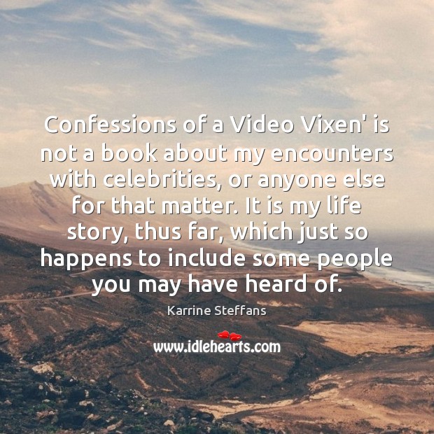 Confessions of a Video Vixen’ is not a book about my encounters Karrine Steffans Picture Quote