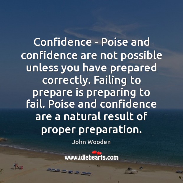 Confidence – Poise and confidence are not possible unless you have prepared Fail Quotes Image