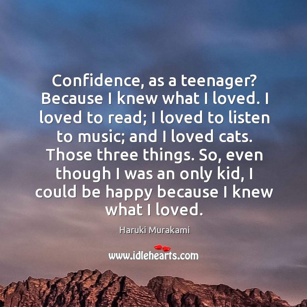 Confidence, as a teenager? Because I knew what I loved. I loved Image