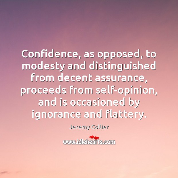 Confidence, as opposed, to modesty and distinguished from decent assurance, proceeds from Image