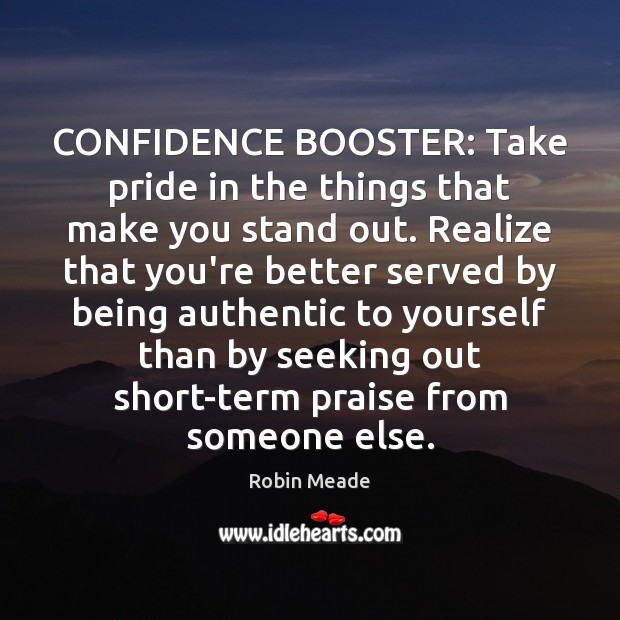 CONFIDENCE BOOSTER: Take pride in the things that make you stand out. 