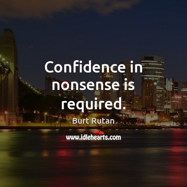 Confidence in nonsense is required. Image