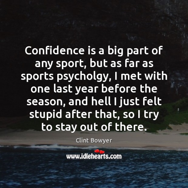 Confidence is a big part of any sport, but as far as Clint Bowyer Picture Quote