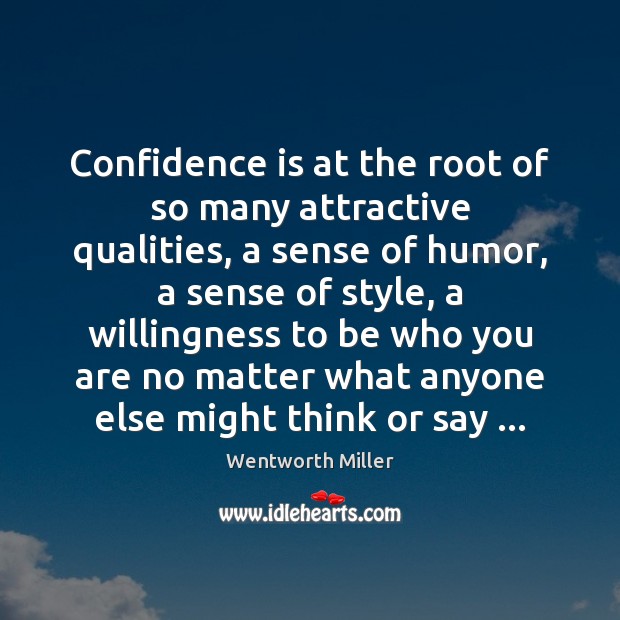 Confidence is at the root of so many attractive qualities, a sense Wentworth Miller Picture Quote