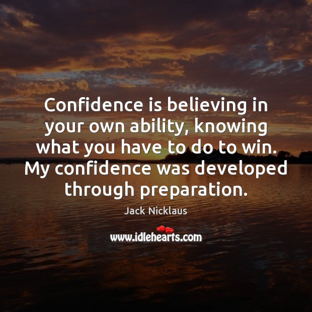 Confidence is believing in your own ability, knowing what you have to Image
