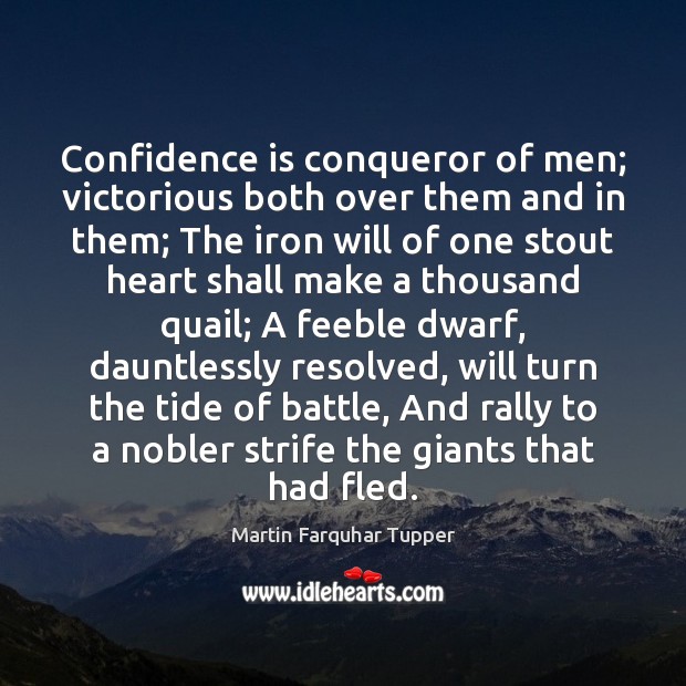 Confidence is conqueror of men; victorious both over them and in them; Martin Farquhar Tupper Picture Quote