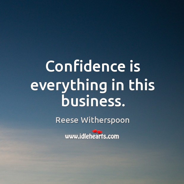 Confidence is everything in this business. Image