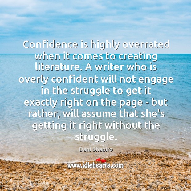 Confidence is highly overrated when it comes to creating literature. A writer Image