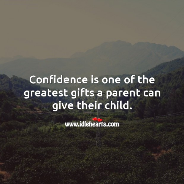 Confidence is one of the greatest gifts a parent can give their child. Children Quotes Image