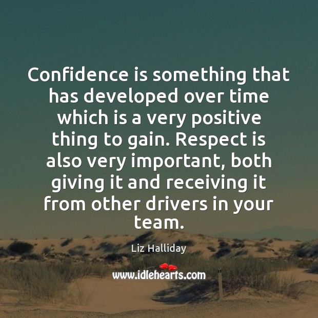 Confidence is something that has developed over time which is a very Liz Halliday Picture Quote