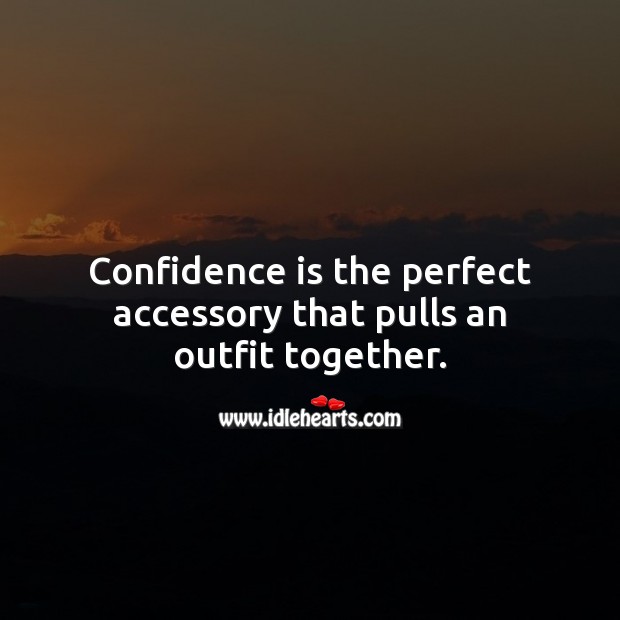 Confidence is the perfect accessory that pulls an outfit together. Confidence Quotes Image