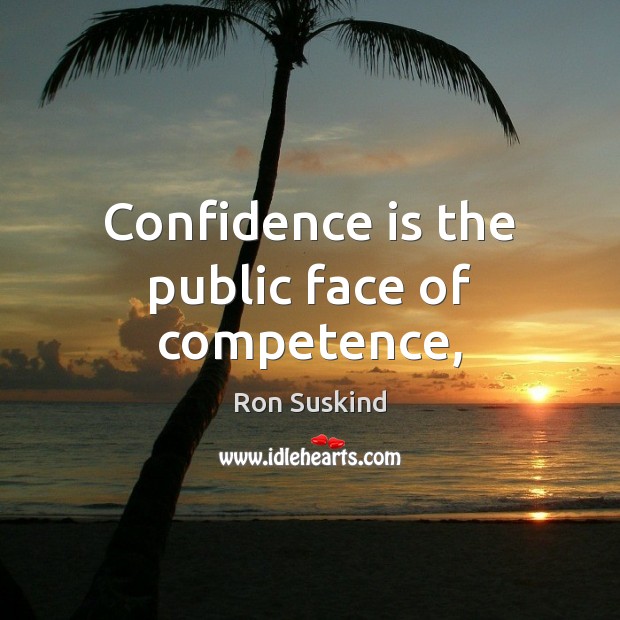 Confidence is the public face of competence, Image