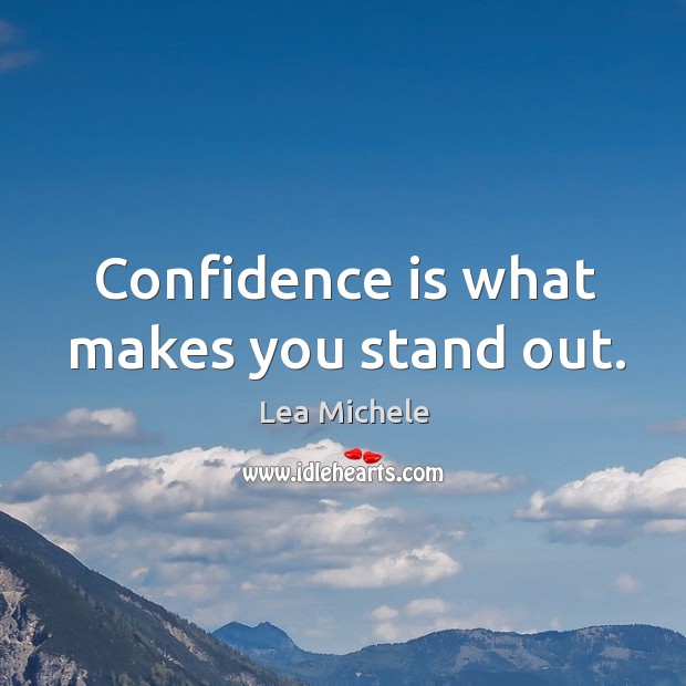 Confidence is what makes you stand out. Lea Michele Picture Quote