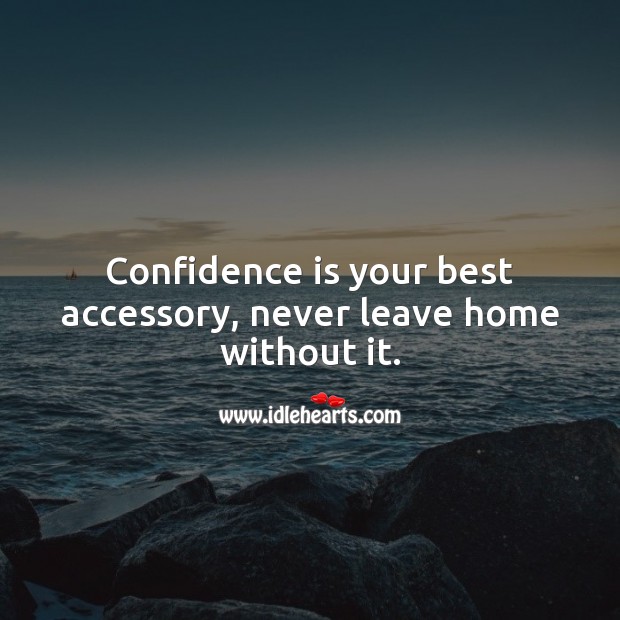 Confidence is your best accessory, never leave home without it. Confidence Quotes Image