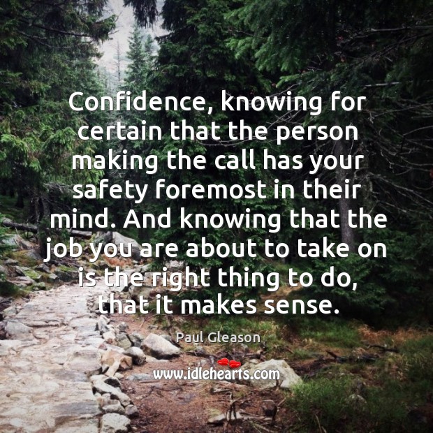 Confidence, knowing for certain that the person making the call has your safety foremost in their mind. Image
